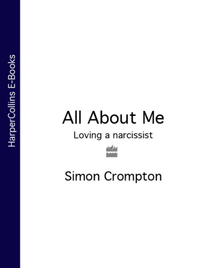Simon  Crompton - All About Me: Loving a narcissist