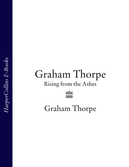 Обложка книги Graham Thorpe: Rising from the Ashes, Graham Thorpe