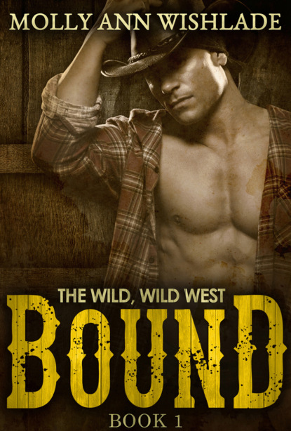 Molly Wishlade Ann - Bound: A sizzling hot Western romance