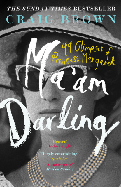 Craig  Brown - Ma’am Darling: 99 Glimpses of Princess Margaret