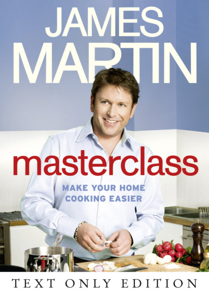 James  Martin - Masterclass Text Only: Make Your Home Cooking Easier