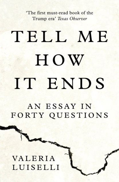 Обложка книги Tell Me How it Ends: An Essay in Forty Questions, Валерия Луиселли