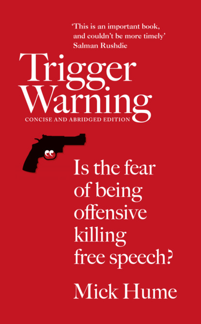 Mick  Hume - Trigger Warning: Is the Fear of Being Offensive Killing Free Speech?
