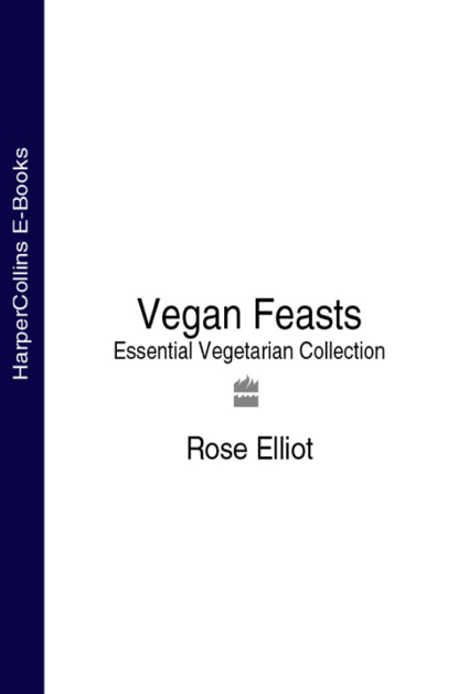 Rose  Elliot - Vegan Feasts: Essential Vegetarian Collection