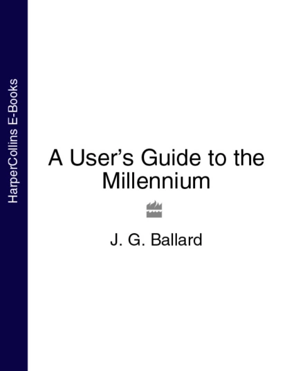 Обложка книги A User’s Guide to the Millennium, J. G. Ballard