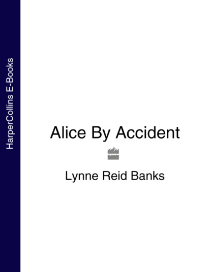 Lynne Banks Reid - Alice By Accident