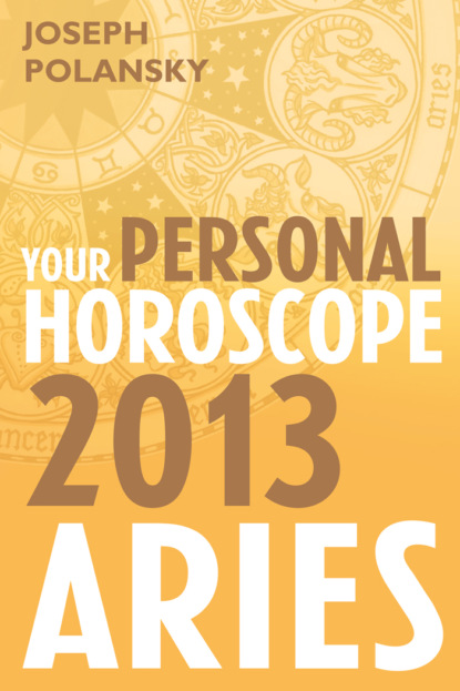 Joseph Polansky - Aries 2013: Your Personal Horoscope