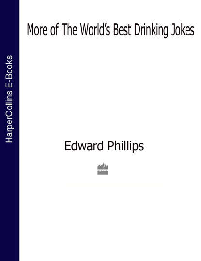 Edward  Phillips - More of the World’s Best Drinking Jokes