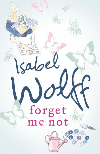 Isabel Wolff — Forget Me Not