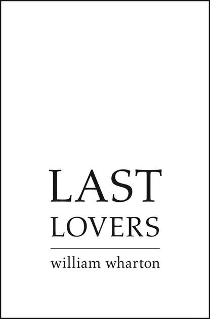Уильям Уортон - Last Lovers