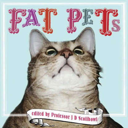 Professor J. D. Scoffbowl - Fat Pets