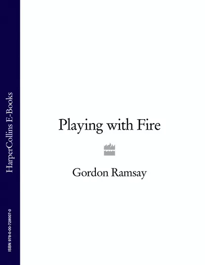 Обложка книги Gordon Ramsay’s Playing with Fire, Gordon  Ramsay