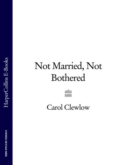 Carol Clewlow - Not Married, Not Bothered