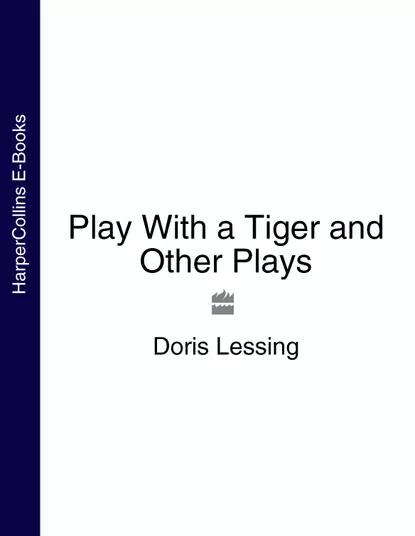 Обложка книги Play With a Tiger and Other Plays, Дорис Лессинг