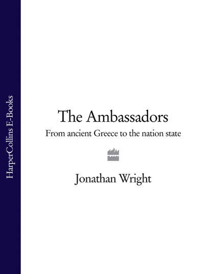 Jonathan  Wright - The Ambassadors: From Ancient Greece to the Nation State