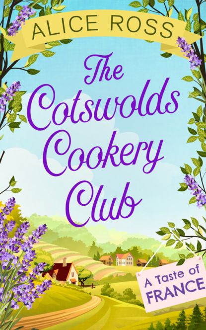 Alice  Ross - The Cotswolds Cookery Club: A Taste of France - Book 3
