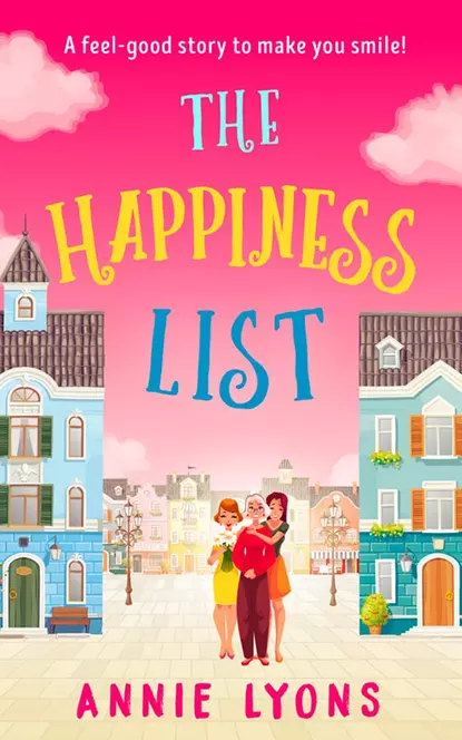 Обложка книги The Happiness List: A wonderfully feel-good story to make you smile this summer!, Энни Лайонс