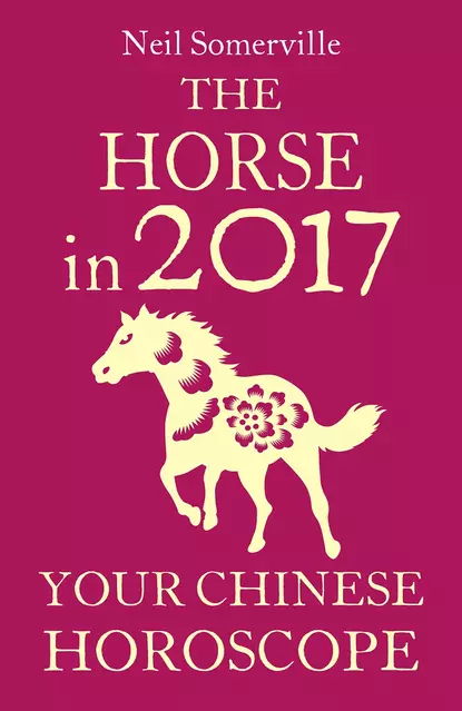 Обложка книги The Horse in 2017: Your Chinese Horoscope, Neil  Somerville