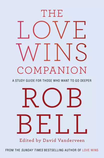 Обложка книги The Love Wins Companion: A Study Guide For Those Who Want to Go Deeper, Rob  Bell