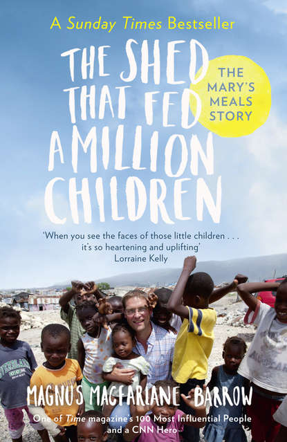 The Shed That Fed a Million Children: The Mary’s Meals Story - Magnus  MacFarlane-Barrow