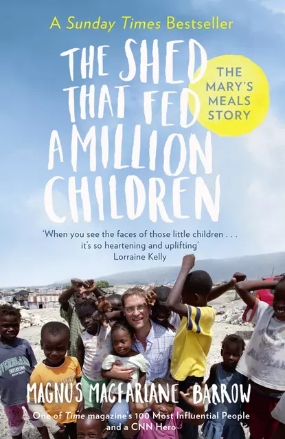 Обложка книги The Shed That Fed a Million Children: The Mary’s Meals Story, Magnus  MacFarlane-Barrow