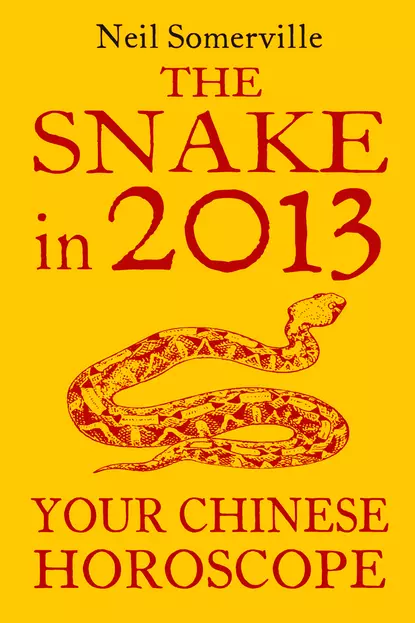 Обложка книги The Snake in 2013: Your Chinese Horoscope, Neil  Somerville