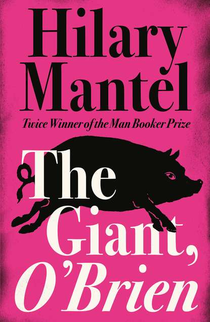 Hilary  Mantel - The Giant, O’Brien