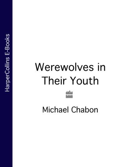 Michael  Chabon - Werewolves in Their Youth