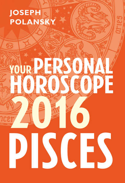 Joseph Polansky - Pisces 2016: Your Personal Horoscope