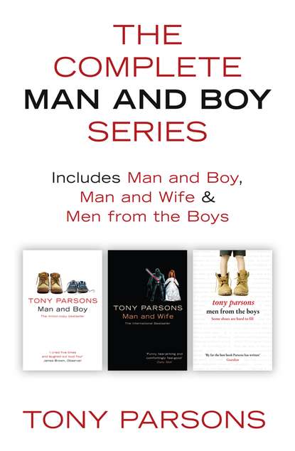 The Complete Man and Boy Trilogy: Man and Boy, Man and Wife, Men From the Boys (Tony  Parsons). 