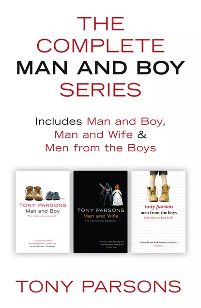 Обложка книги The Complete Man and Boy Trilogy: Man and Boy, Man and Wife, Men From the Boys, Tony  Parsons