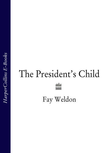 Fay  Weldon - The President’s Child