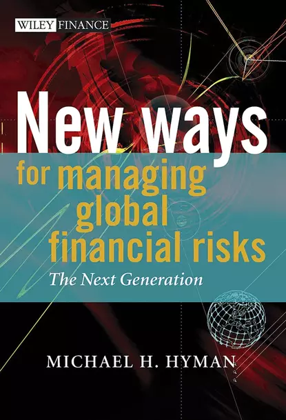 Обложка книги New Ways for Managing Global Financial Risks. The Next Generation, Michael Hyman H.