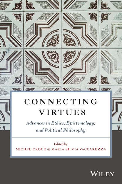 Michel  Croce - Connecting Virtues: Advances in Ethics, Epistemology, and Political Philosophy