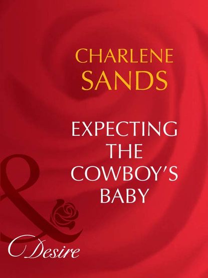 Charlene Sands — Expecting The Cowboy's Baby