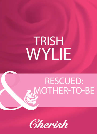 Trish Wylie — Rescued: Mother-To-Be