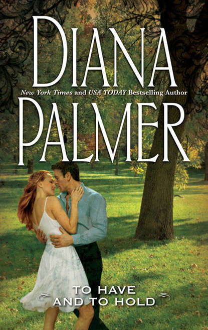 Diana Palmer — To Have And To Hold