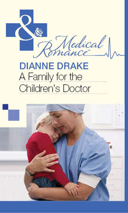 Dianne  Drake - A Family for the Children's Doctor