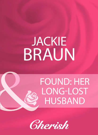 Jackie Braun — Found: Her Long-Lost Husband
