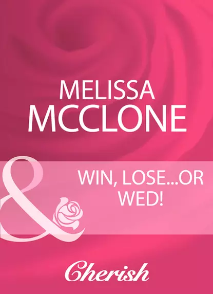 Обложка книги Win, Lose...Or Wed!, Melissa  McClone