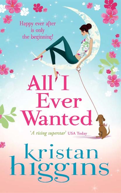 Kristan Higgins - All I Ever Wanted