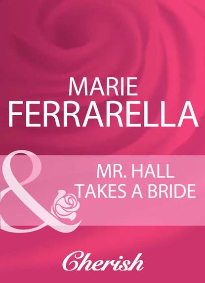 Marie  Ferrarella - Mr. Hall Takes A Bride