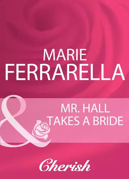 Обложка книги Mr. Hall Takes A Bride, Marie  Ferrarella