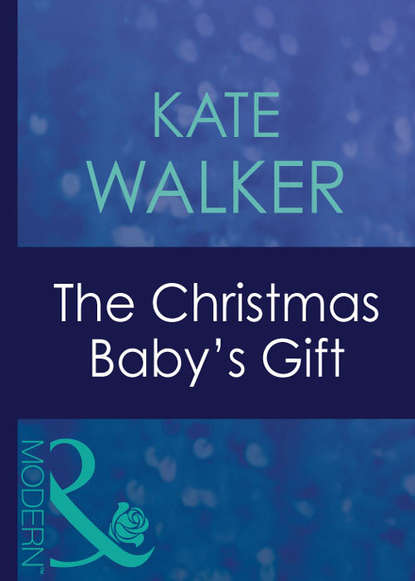 Kate Walker — The Christmas Baby's Gift
