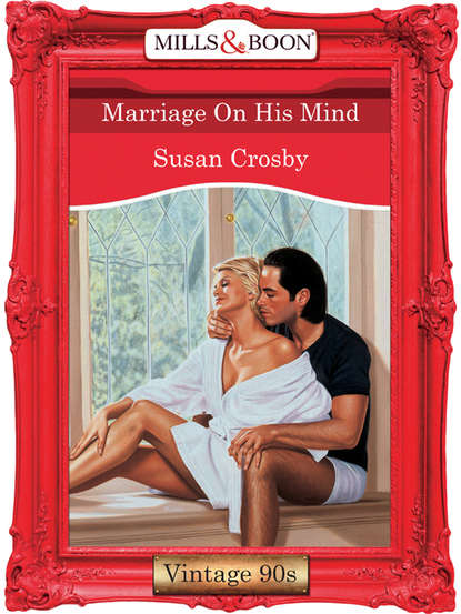 Susan Crosby - Marriage On His Mind