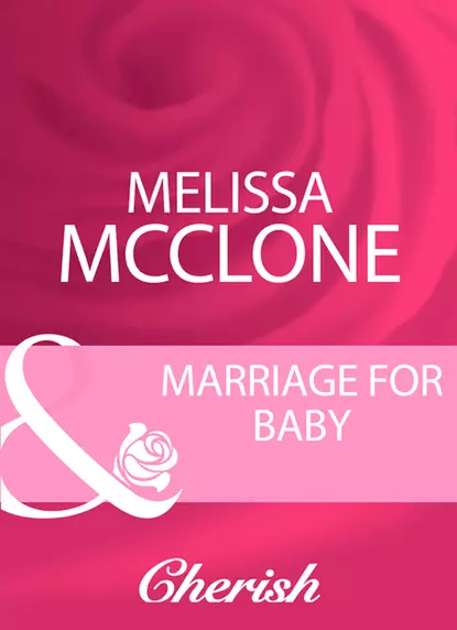 Обложка книги Marriage For Baby, Melissa  McClone