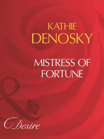 Kathie DeNosky — Mistress Of Fortune
