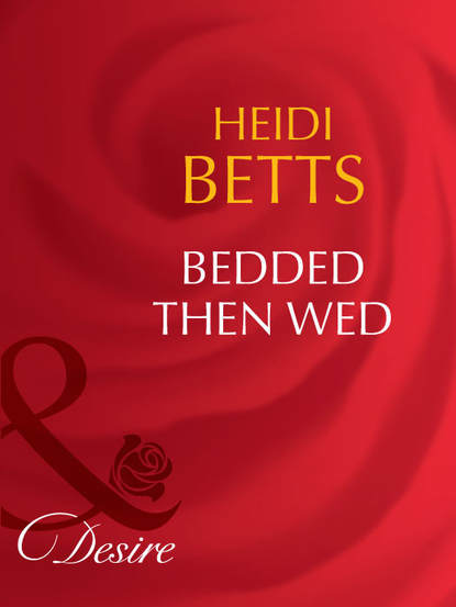 Heidi Betts — Bedded then Wed