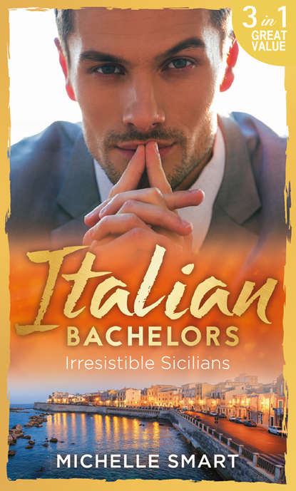 Michelle Smart — Italian Bachelors: Irresistible Sicilians