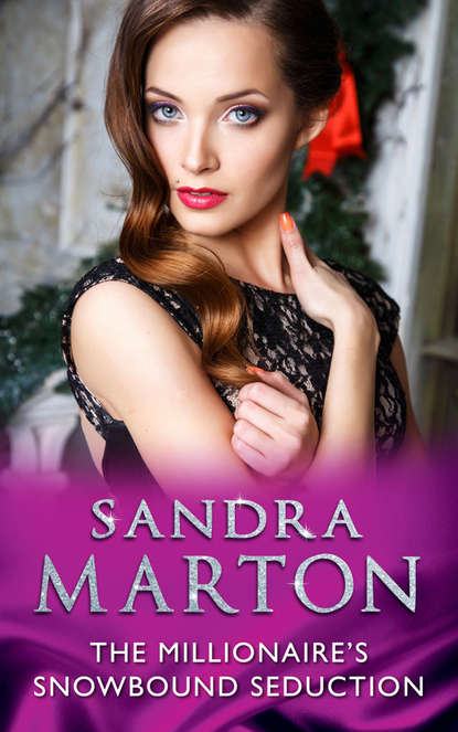 Сандра Мартон — The Millionaire's Snowbound Seduction